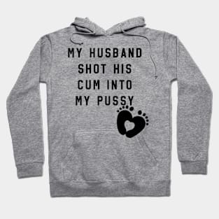 my husband shot his cum into my pussy Hoodie